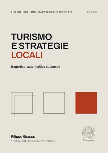 Turismo e strategie locali. Expertise, autenticità e successo - Filippo Grasso - Libro Contanima 2026 | Libraccio.it