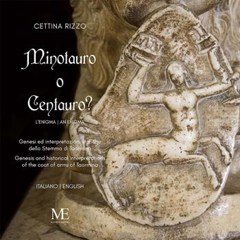 Centauro o minotauro? Genesi ed interpretazioni storiche dello Stemma di Taormina. Ediz. italiana e inglese - Cettina Rizzo - Libro Maurfix Editore 2019 | Libraccio.it