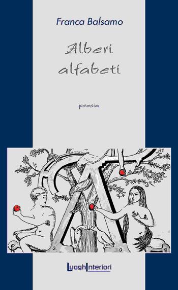 Alberi alfabeti - Franca Balsamo - Libro LuoghInteriori 2014, La coda dell'occhio | Libraccio.it