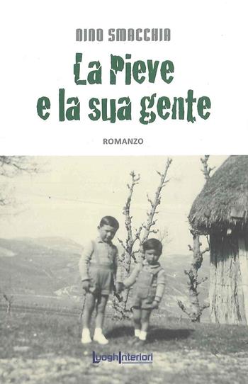 La Pieve e la sua gente - Nino Smacchia - Libro LuoghInteriori 2014, Interline@ | Libraccio.it
