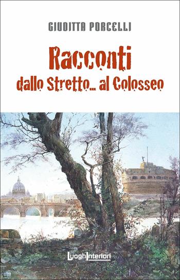Racconti dallo Stretto... al Colosseo - Giuditta Porcelli - Libro LuoghInteriori 2014, Interline@ | Libraccio.it