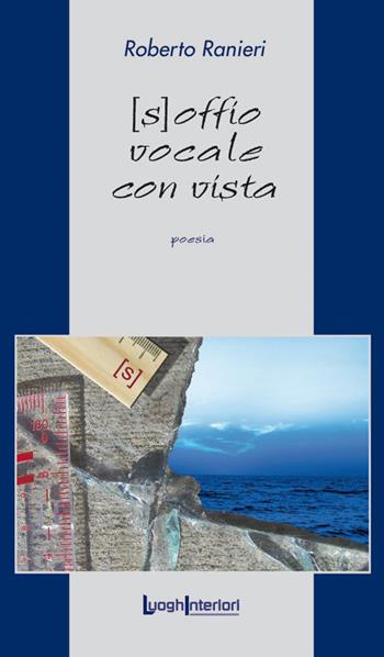 [S]offio vocale con vista - Roberto Ranieri - Libro LuoghInteriori 2015, La coda dell'occhio | Libraccio.it