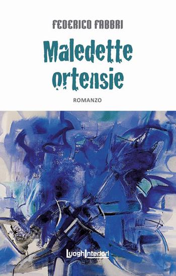 Maledette ortensie - Federico Fabbri - Libro LuoghInteriori 2015, Interline@ | Libraccio.it