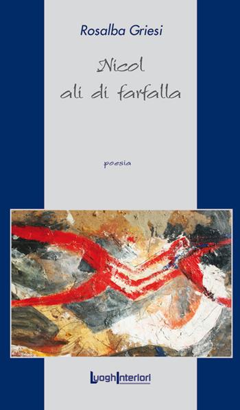 Nicol ali di farfalla - Rosalba Griesi - Libro LuoghInteriori 2015, La coda dell'occhio | Libraccio.it