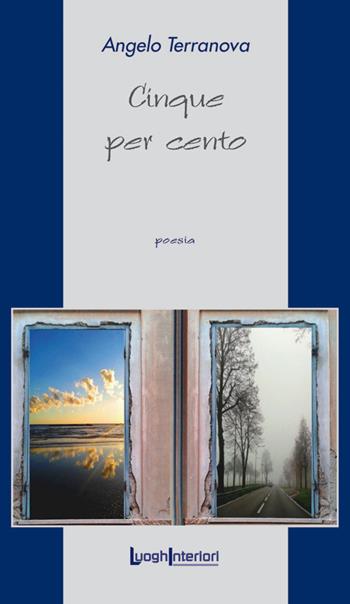 Cinque per cento - Angelo Terranova - Libro LuoghInteriori 2016, La coda dell'occhio | Libraccio.it