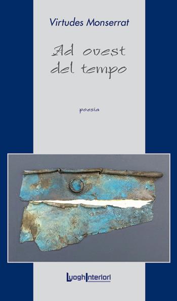 Ad ovest del tempo - Virtudes Monserrat - Libro LuoghInteriori 2016, La coda dell'occhio | Libraccio.it