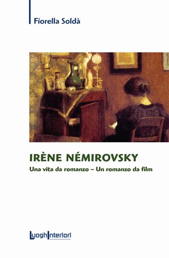 Irène Némirovsky. Una vita da romanzo. Un romanzo da film - Fiorella Soldà - Libro LuoghInteriori 2016, Saggi Li | Libraccio.it
