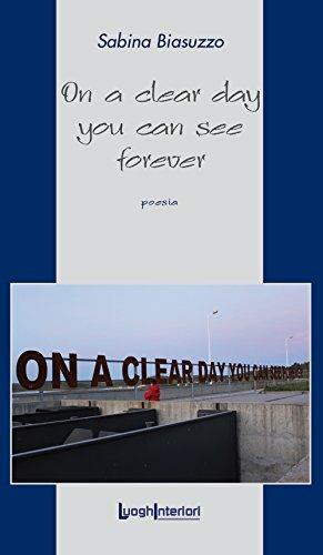 On a clear day you can see forever. Ediz. italiana - Sabina Biasuzzo - Libro LuoghInteriori 2017, La coda dell'occhio | Libraccio.it
