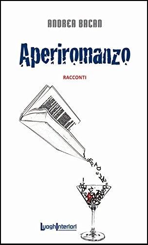 Aperiromanzo - Andrea Bacan - Libro LuoghInteriori 2017, Interline@ | Libraccio.it