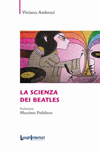 La scienza dei Beatles - Viviana Ambrosi - Libro LuoghInteriori 2017, Saggi Li | Libraccio.it
