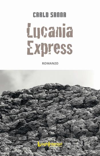 Lucania Express - Carlo Sanna - Libro LuoghInteriori 2017, Interline@ | Libraccio.it