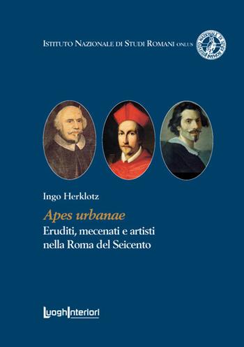 Apes urbanae. Eruditi, mecenati e artisti nella Roma del Seicento - Ingo Herklotz - Libro LuoghInteriori 2017, Varia | Libraccio.it