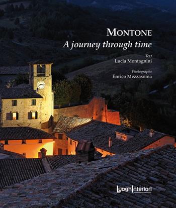 Montone. A journey through time - Lucia Montagnini - Libro LuoghInteriori 2017, Sulla scia dei secoli: città e borghi dell'Umbria | Libraccio.it