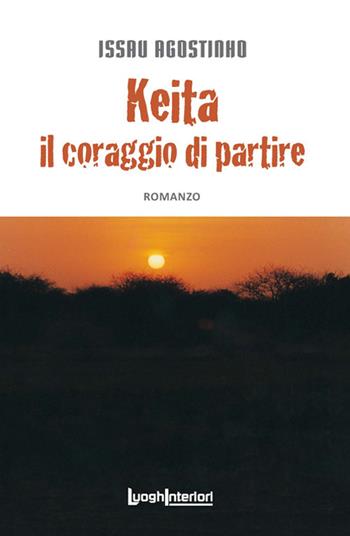 Keita. Il coraggio di partire - Agostinho Issau - Libro LuoghInteriori 2017, Interline@ | Libraccio.it