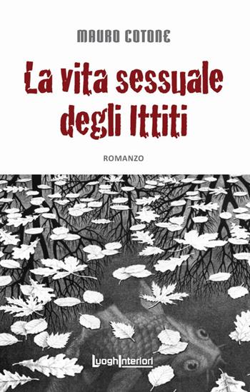 La vita sessuale degli ittiti - Mauro Cotone - Libro LuoghInteriori 2018, Interline@ | Libraccio.it