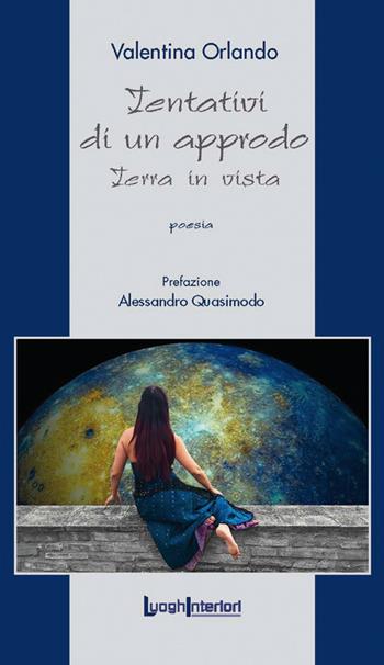 Tentativi di un approdo. Terra in vista - Valentina Orlando - Libro LuoghInteriori 2018, La coda dell'occhio | Libraccio.it