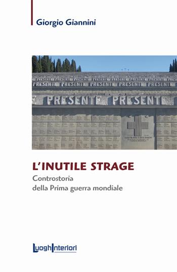 L'inutile strage. Controstoria della prima guerra mondiale - Giorgio Giannini - Libro LuoghInteriori 2018, Saggi Li | Libraccio.it