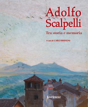 Adolfo Scalpelli. Tra storia e memoria. Ediz. illustrata  - Libro LuoghInteriori 2018, Policromie | Libraccio.it