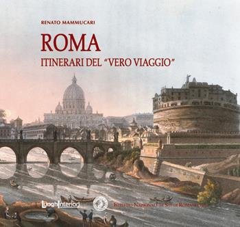Roma. Itinerari del «vero viaggio» - Renato Mammucari - Libro LuoghInteriori 2018, Varia | Libraccio.it