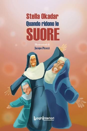 Quando ridono le suore - Stella Okadar - Libro LuoghInteriori 2018, Varia | Libraccio.it