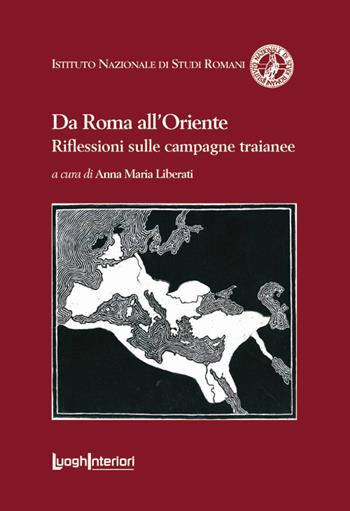 Da Roma all'Oriente. Riflessioni sulle campagne traianee  - Libro LuoghInteriori 2019, Coedizioni | Libraccio.it