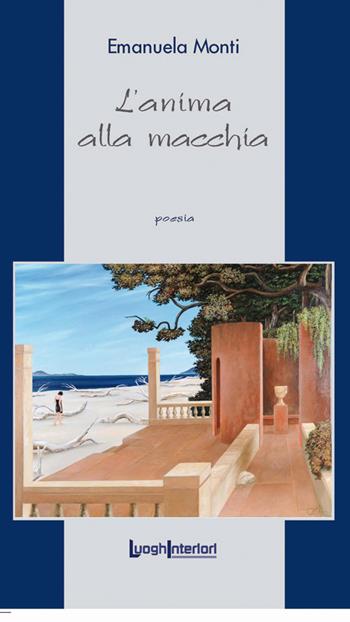 L'anima alla macchia - Emanuela Monti - Libro LuoghInteriori 2019, La coda dell'occhio | Libraccio.it