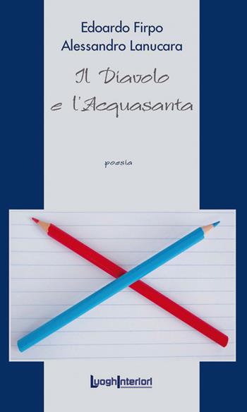 Il diavolo e l'acquasanta - Edoardo Firpo, Alessandro Lanucara - Libro LuoghInteriori 2019, La coda dell'occhio | Libraccio.it