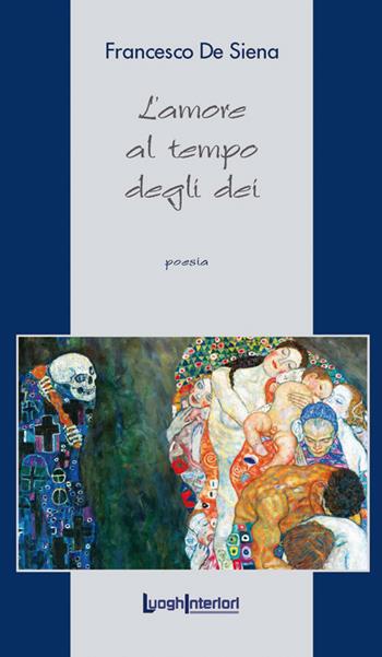 L'amore al tempo degli dei - Francesco De Siena - Libro LuoghInteriori 2019, La coda dell'occhio | Libraccio.it