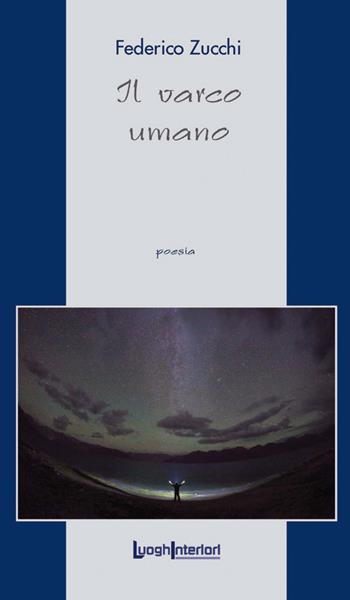 Il varco umano - Federico Zucchi - Libro LuoghInteriori 2019, La coda dell'occhio | Libraccio.it
