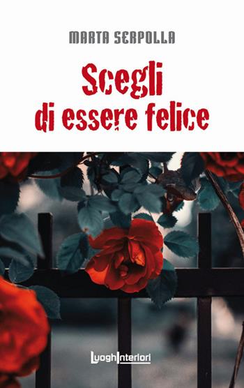 Scegli di essere felice - Marta Serpolla - Libro LuoghInteriori 2019, Interline@ | Libraccio.it