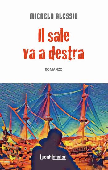 Il sale va a destra - Michela Alessio - Libro LuoghInteriori 2019, Interline@ | Libraccio.it