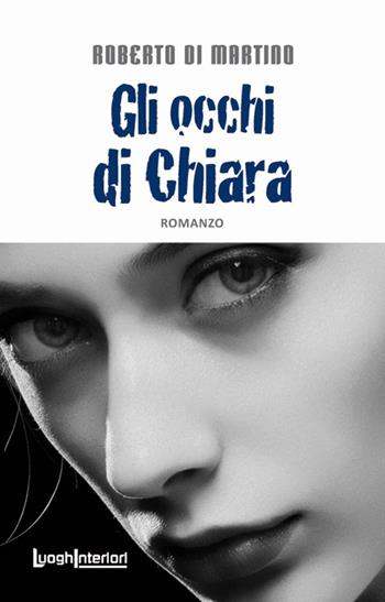 Gli occhi di Chiara - Roberto Di Martino - Libro LuoghInteriori 2019, Interline@ | Libraccio.it