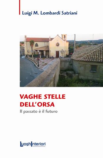 Vaghe stelle dell'orsa. Il passato è il futuro - Luigi Maria Lombardi Satriani - Libro LuoghInteriori 2019, Saggi Li | Libraccio.it