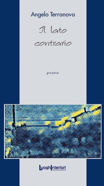 Il lato contrario - Angelo Terranova - Libro LuoghInteriori 2019, La coda dell'occhio | Libraccio.it