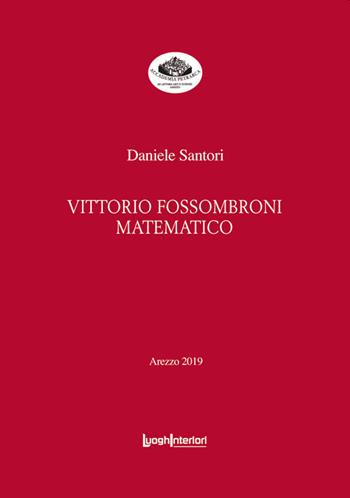 Vittorio Fossombroni matematico - Daniele Santori - Libro LuoghInteriori 2019, Coedizioni | Libraccio.it