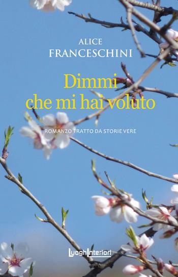Dimmi che mi hai voluto - Alice Franceschini - Libro LuoghInteriori 2020, Interline@ | Libraccio.it