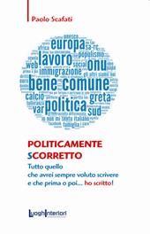 Politicamente scorretto. Tutto quello che avrei sempre voluto scrivere e che prima o poi... ho scritto!