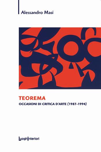 Teorema. Occasioni di critica d'arte (1987-1994) - Alessandro Masi - Libro LuoghInteriori 2020, Saggi Li | Libraccio.it