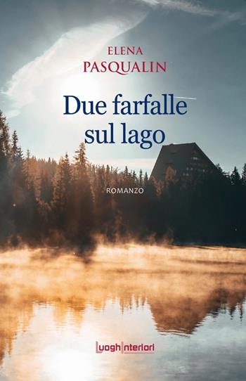 Due farfalle sul lago - Elena Pasqualin - Libro LuoghInteriori 2020, Interline@ | Libraccio.it