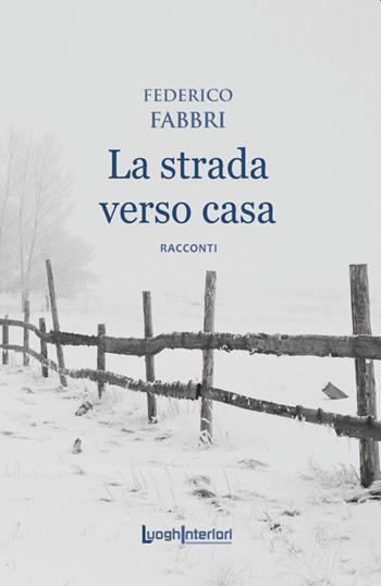 La strada verso casa - Federico Fabbri - Libro LuoghInteriori 2020, Interline@ | Libraccio.it