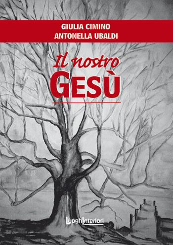 Il nostro Gesù - Giulia Cimino, Antonella Ubaldi - Libro LuoghInteriori 2020, Varia | Libraccio.it