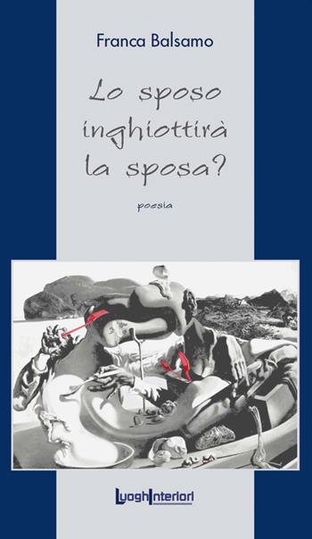 Lo sposo inghiottirà la sposa? - Franca Balsamo - Libro LuoghInteriori 2020, La coda dell'occhio | Libraccio.it
