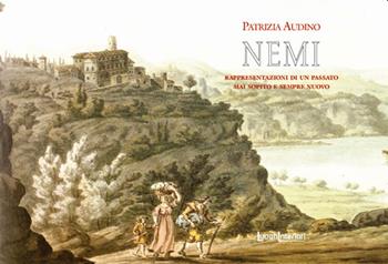 Nemi. Rappresentazioni di un passato mai sopito e sempre nuovo - Patrizia Audino - Libro LuoghInteriori 2020, I quaderni del Grand tour | Libraccio.it