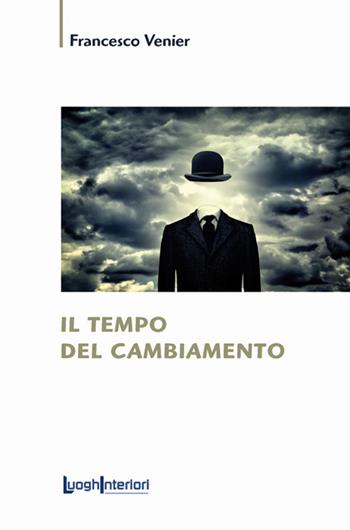 Il tempo del cambiamento - Francesco Venier - Libro LuoghInteriori 2020, Saggi Li | Libraccio.it