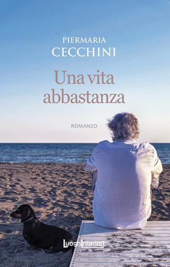 Una vita abbastanza - Piermaria Cecchini - Libro LuoghInteriori 2020, Interline@ | Libraccio.it