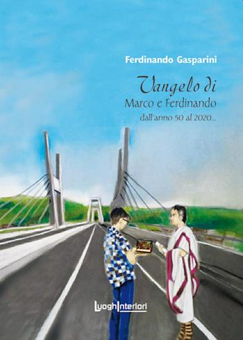 Vangelo di Marco e Ferdinando. Dall'anno 50 al 2020... - Ferdinando Gasparini - Libro LuoghInteriori 2021, Varia | Libraccio.it
