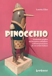 Pinocchio. Evoluzione grafica del burattino collodiano nell'interpretazione di 100 artisti italiani. Ediz. illustrata