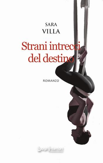 Strani intrecci del destino - Sara Villa - Libro LuoghInteriori 2020, Interline@ | Libraccio.it
