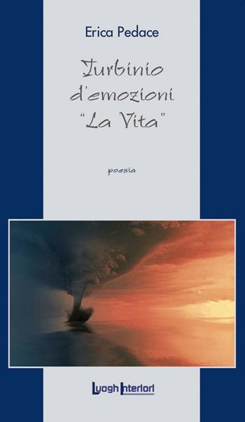 Turbinio d'emozioni. «La vita» - Erica Pedace - Libro LuoghInteriori 2020, La coda dell'occhio | Libraccio.it
