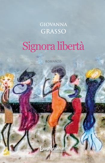 Signora libertà - Giovanna Grasso - Libro LuoghInteriori 2021, Interline@ | Libraccio.it